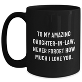 Funny Daughter-in-law Gifts, 'To My Amazing Daughter-in-law, Never Forget How Much I Love You.' Black Coffee Mug Gifts from Men to Daughter-in-law for Graduation - Main